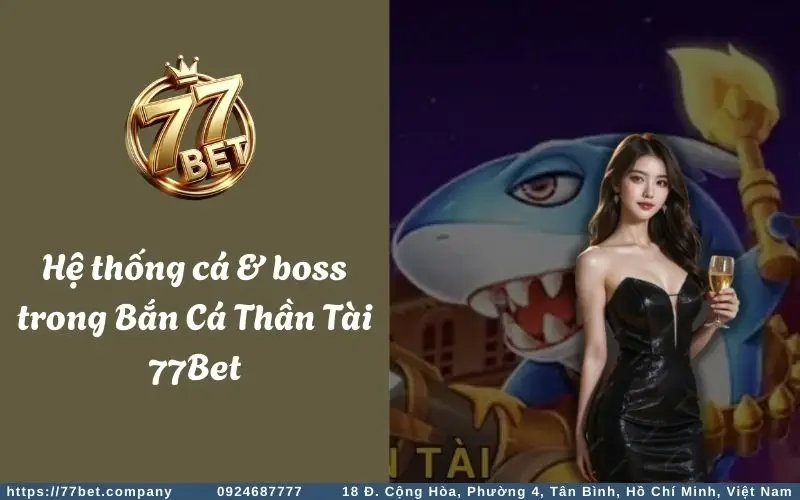 Hệ thống cá & boss trong game Bắn Cá Thần Tài 77Bet
