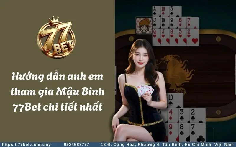 Hướng dẫn tham gia chơi Mậu Binh online tại 77Bet