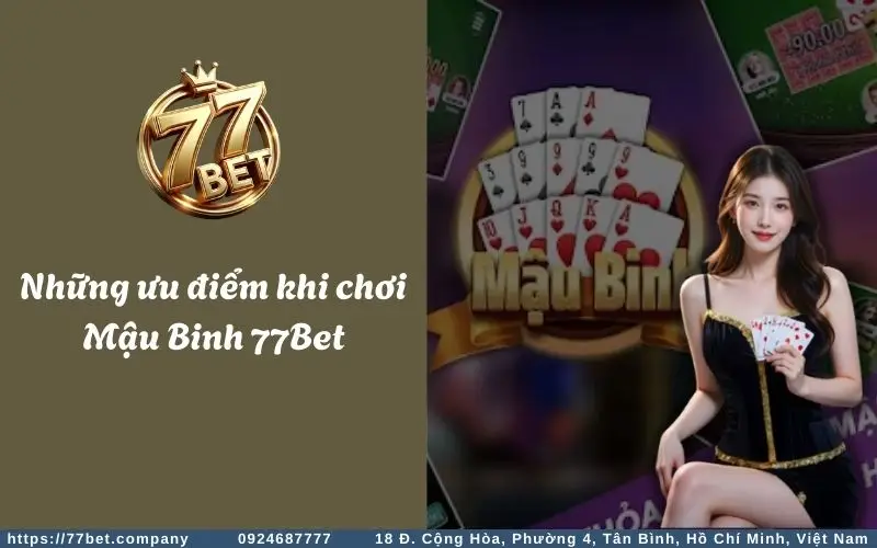 Những ưu điểm khi chơi Mậu Binh tại 77Bet