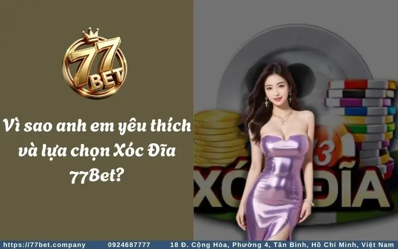 Lý do Xóc Đĩa 77Bet được nhiều anh em yêu thích và lựa chọn