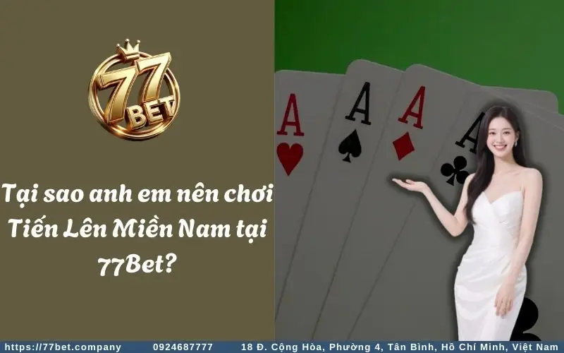 Lý doTiến Lên Miền Nam 77Bet được nhiều anh em bài thủ yêu thích & lựa chọn
