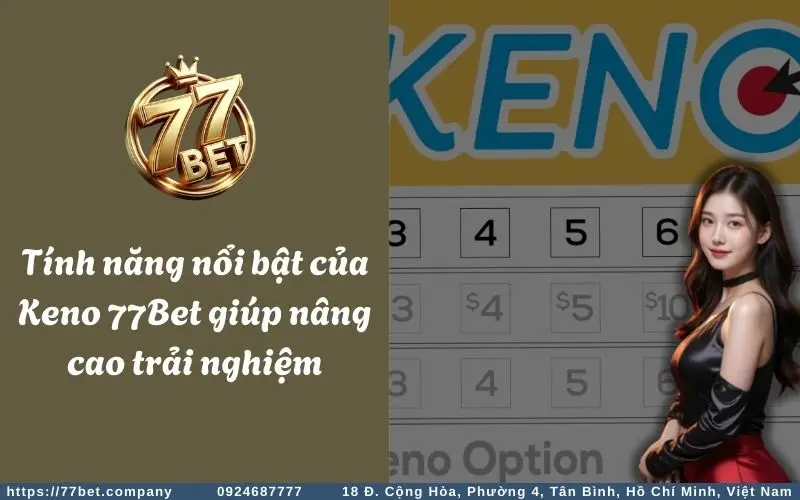 Những ưu điểm nổi bật của Keno 77Bet