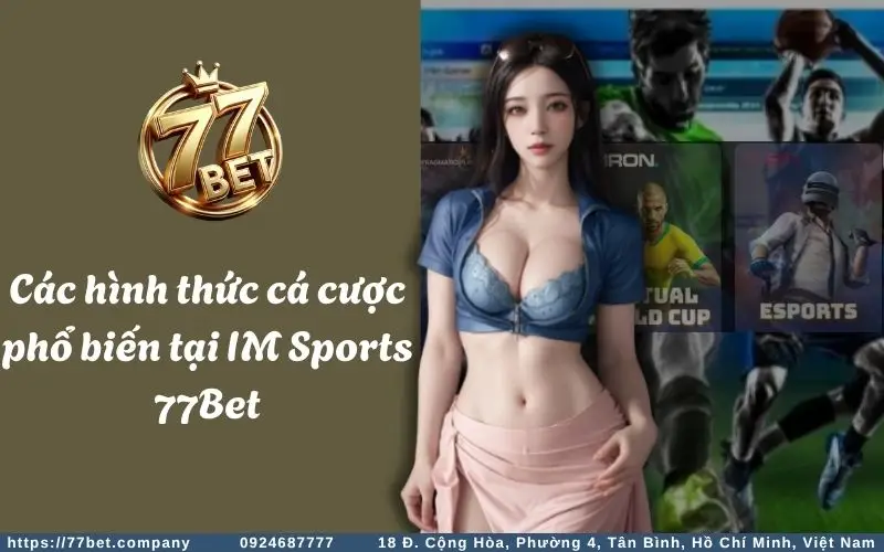 Cac hinh thuc ca cuoc pho bien tai IM Sports 77Bet