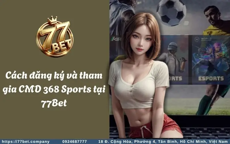 Huong dan tham gia CMD 368 Sports 77Bet