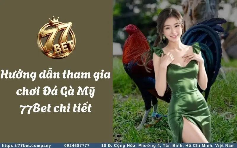 Huong dan tham gia ca cuoc Da Ga My 77Bet
