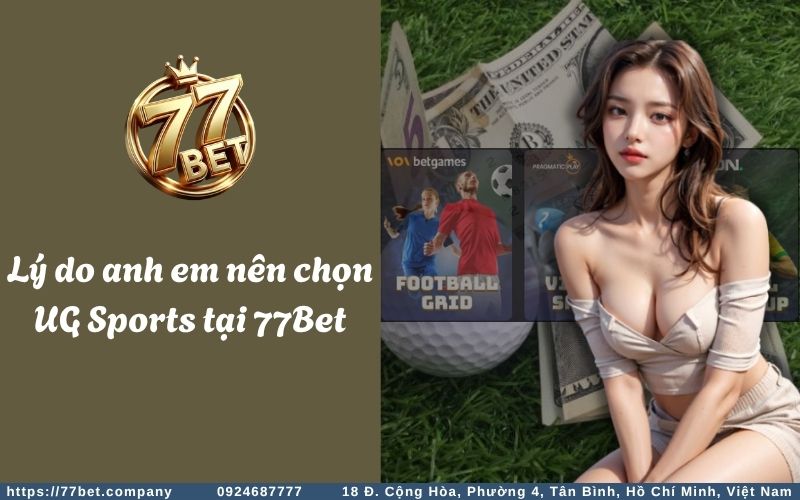 Ly do nhieu anh em bet thu yeu thich va lua chon UG Sports 77BET