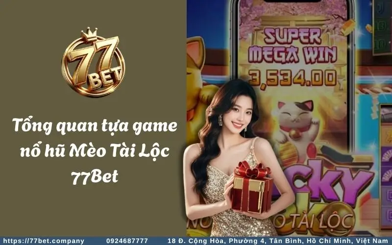 Tong quan ve Meo Tai Loc Slots 77Bet