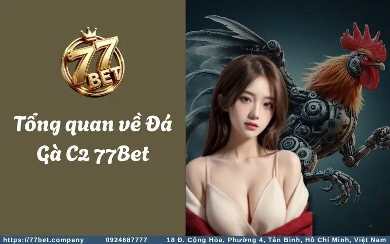 Tong quan ve Da Ga C2 77BET