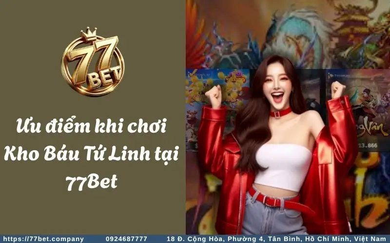 Uu diem khi choi Kho Bau Tu Linh 77Bet