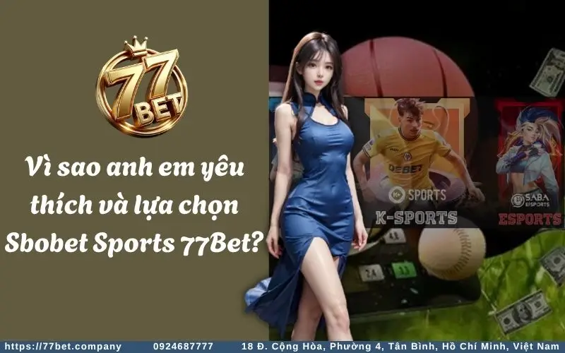 Vi sao nhieu anh em bet thu yeu thich va lua chon Sbobet Sports 77Bet?
