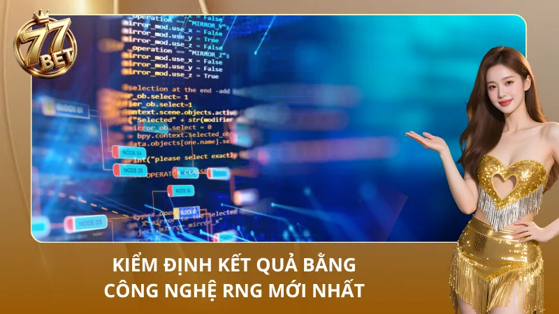 Hệ thống kiểm định kết quả của nhà cái áp dụng công nghệ RNG