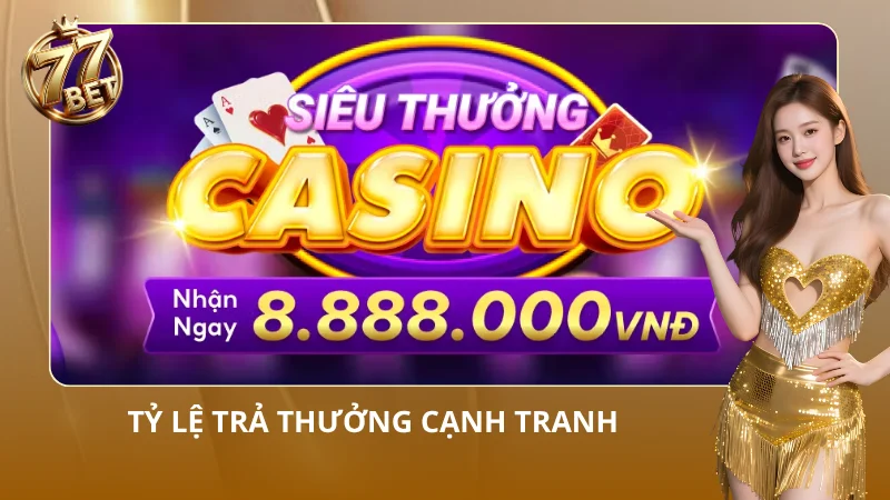 Tỷ lệ trả thưởng tại nhà cái vô cùng cạnh tranh và minh bạch